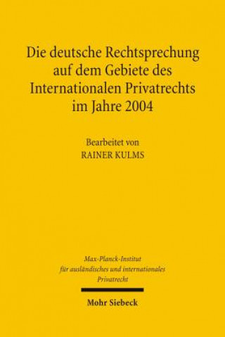 Kniha Die deutsche Rechtsprechung auf dem Gebiete des Internationalen Privatrechts im Jahre 2004 Rainer Kulms