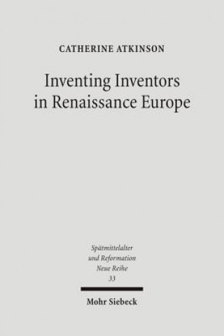 Kniha Inventing Inventors in Renaissance Europe Catherine Atkinson