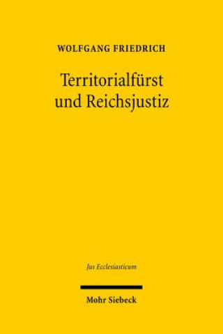 Kniha Territorialfurst und Reichsjustiz Wolfgang Friedrich