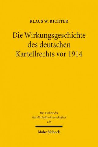 Książka Die Wirkungsgeschichte des Deutschen Kartellrechts vor 1914 Klaus Richter