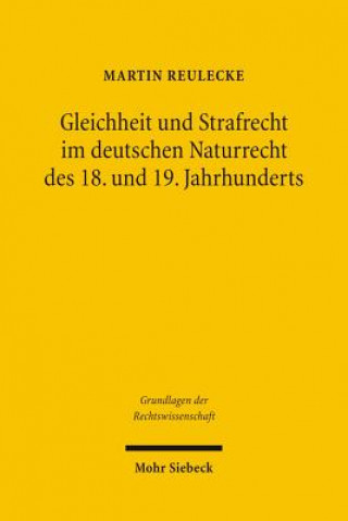 Carte Gleichheit und Strafrecht im deutschen Naturrecht des 18. und 19. Jahrhunderts Martin Reulecke