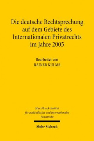 Kniha Die deutsche Rechtsprechung auf dem Gebiete des Internationalen Privatrechts im Jahre 2005 Rainer Kulms