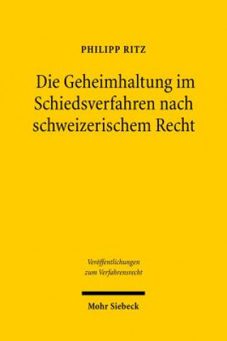 Livre Die Geheimhaltung im Schiedsverfahren nach schweizerischem Recht Philipp Ritz