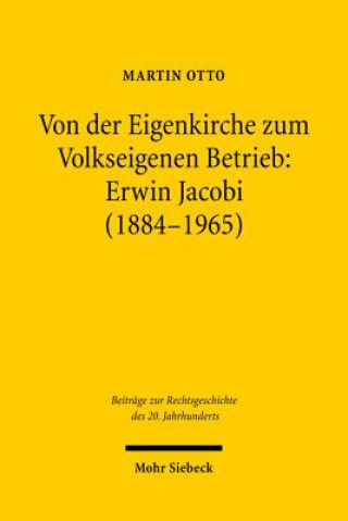 Book Von der Eigenkirche zum Volkseigenen Betrieb: Erwin Jacobi (1884-1965) Martin Otto