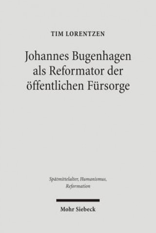 Carte Johannes Bugenhagen als Reformator der oeffentlichen Fursorge Tim Lorentzen