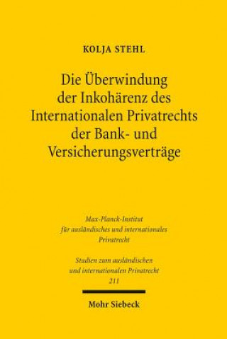 Książka Die UEberwindung der Inkoharenz des Internationalen Privatrechts der Bank- und Versicherungsvertrage Kolja Stehl