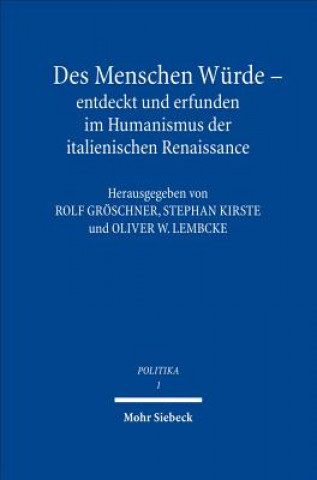 Kniha Des Menschen Wurde - entdeckt und erfunden im Humanismus der italienischen Renaissance Rolf Gröschner