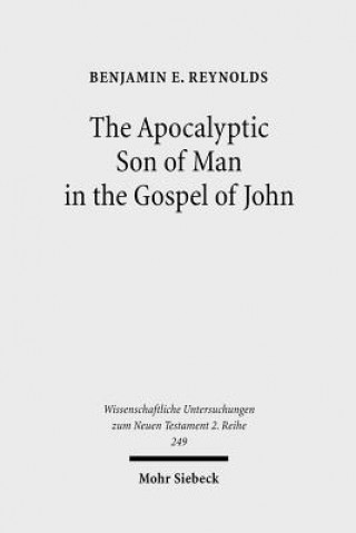 Книга Apocalyptic Son of Man in the Gospel of John Benjamin E. Reynolds