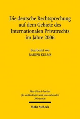 Kniha Die deutsche Rechtsprechung auf dem Gebiete des Internationalen Privatrechts im Jahre 2006 Rainer Kulms