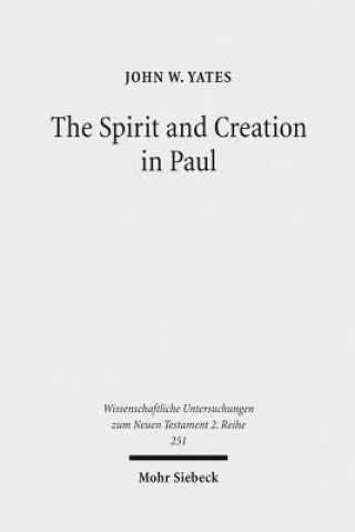 Kniha Spirit and Creation in Paul John W. Yates