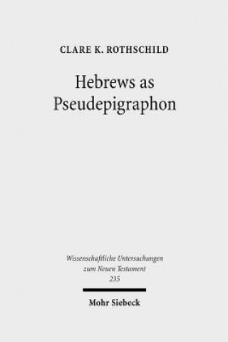 Livre Hebrews as Pseudepigraphon Clare K. Rothschild