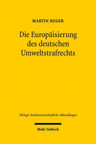 Kniha Die Europaisierung des deutschen Umweltstrafrechts Martin Heger