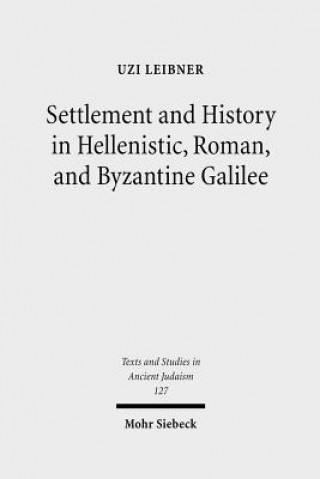 Kniha Settlement and History in Hellenistic, Roman, and Byzantine Galilee Uzi Leibner