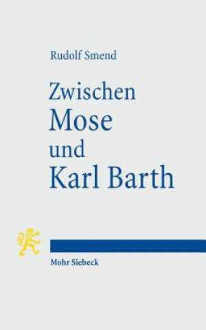 Kniha Zwischen Mose und Karl Barth Rudolf Smend