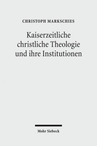 Kniha Kaiserzeitliche christliche Theologie und ihre Institutionen Christoph Markschies