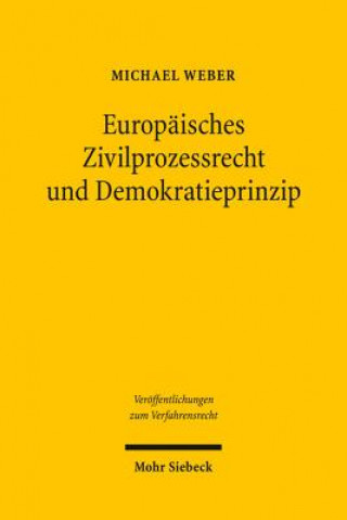 Kniha Europaisches Zivilprozessrecht und Demokratieprinzip Michael Weber