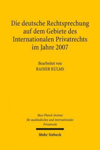 Книга Die deutsche Rechtsprechung auf dem Gebiete des Internationalen Privatrechts im Jahre 2007 Rainer Kulms