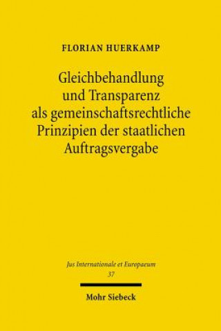 Książka Gleichbehandlung und Transparenz als gemeinschaftsrechtliche Prinzipien der staatlichen Auftragsvergabe Florian Huerkamp