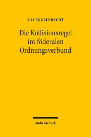Kniha Die Kollisionsregel im foederalen Ordnungsverbund Kai Engelbrecht