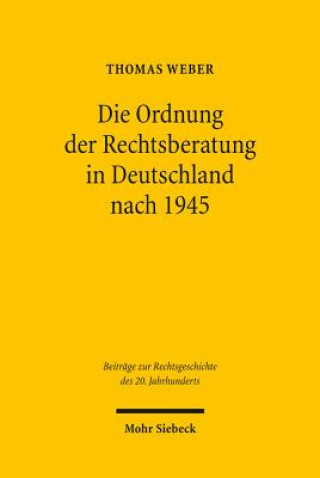 Kniha Die Ordnung der Rechtsberatung in Deutschland nach 1945 Thomas Weber