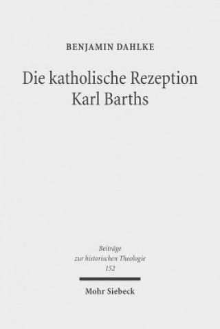Книга Die katholische Rezeption Karl Barths Benjamin Dahlke