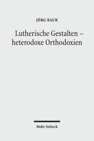 Książka Lutherische Gestalten - heterodoxe Orthodoxien Jörg Baur