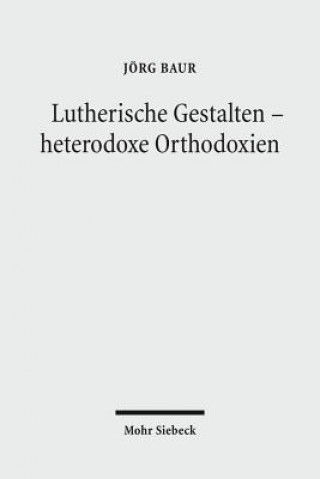 Kniha Lutherische Gestalten - heterodoxe Orthodoxien Jörg Baur