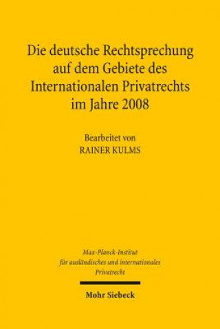 Kniha Die deutsche Rechtsprechung auf dem Gebiete des Internationalen Privatrechts im Jahre 2008 Rainer Kulms