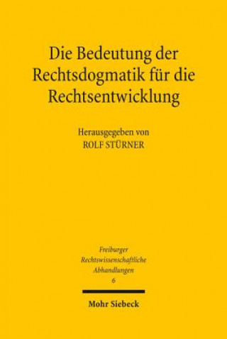 Knjiga Die Bedeutung der Rechtsdogmatik fur die Rechtsentwicklung Rolf Stürner