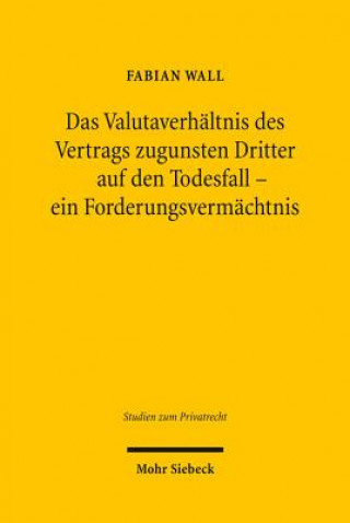 Książka Das Valutaverhaltnis des Vertrags zugunsten Dritter auf den Todesfall - ein Forderungsvermachtnis Fabian Wall