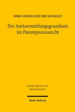Carte Der Amtsermittlungsgrundsatz im Patentprozessrecht Somi Constanze Micsunescu