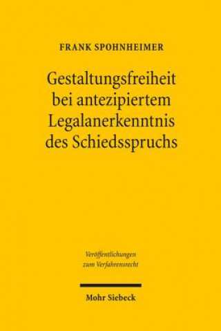 Kniha Gestaltungsfreiheit bei antezipiertem Legalanerkenntnis des Schiedsspruchs Frank Spohnheimer