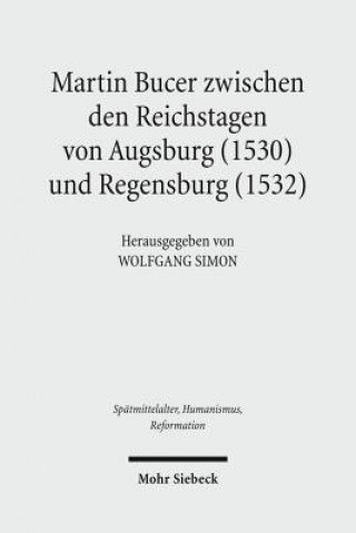 Buch Martin Bucer zwischen den Reichstagen von Augsburg (1530) und Regensburg (1532) Wolfgang Simon