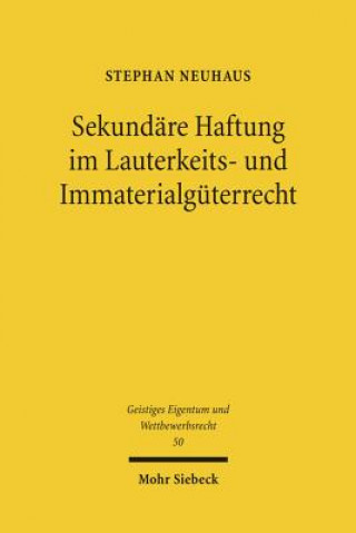 Könyv Sekundare Haftung im Lauterkeits- und Immaterialguterrecht Stephan Neuhaus