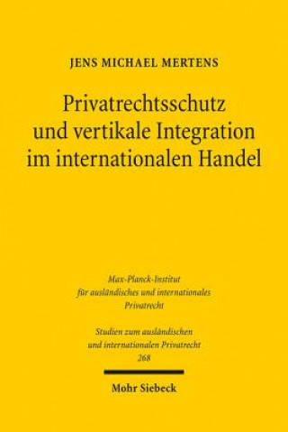 Carte Privatrechtsschutz und vertikale Integration im internationalen Handel Jens M. Mertens