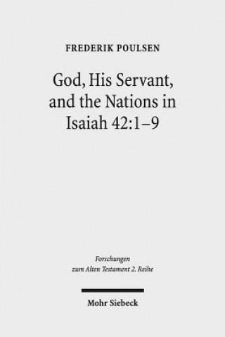 Książka God, His Servant, and the Nations in Isaiah 42:1-9 Frederik Poulsen