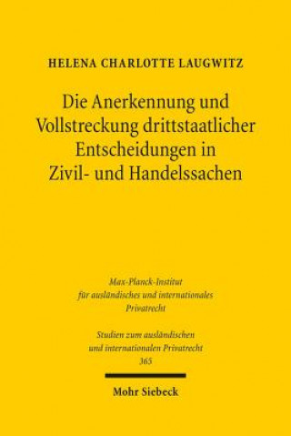 Книга Die Anerkennung und Vollstreckung drittstaatlicher Entscheidungen in Zivil- und Handelssachen Helena Charlotte Laugwitz