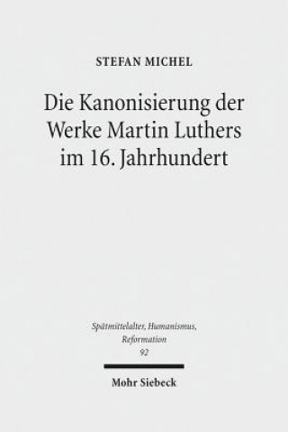 Kniha Die Kanonisierung der Werke Martin Luthers im 16. Jahrhundert Stefan Michel