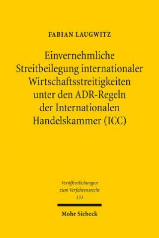 Carte Einvernehmliche Streitbeilegung internationaler Wirtschaftsstreitigkeiten unter den ADR-Regeln der Internationalen Handelskammer (ICC) Fabian Laugwitz