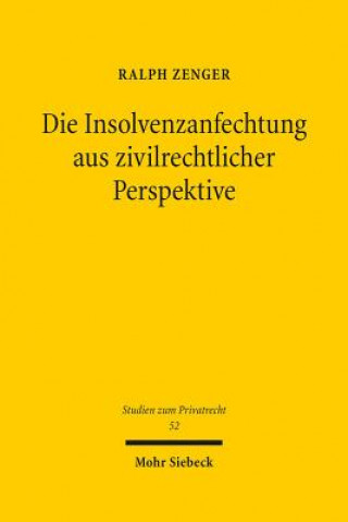 Książka Die Insolvenzanfechtung aus zivilrechtlicher Perspektive Ralph Zenger