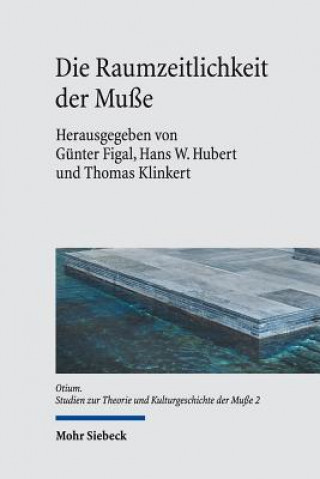 Knjiga Die Raumzeitlichkeit der Musse Günter Figal