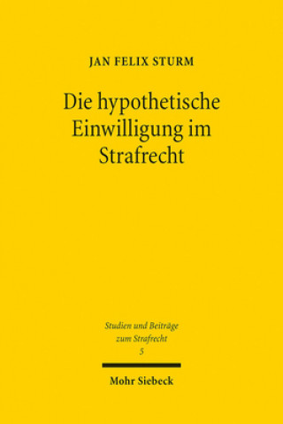 Książka Die hypothetische Einwilligung im Strafrecht Jan Felix Sturm