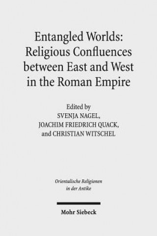Kniha Entangled Worlds: Religious Confluences between East and West in the Roman Empire Svenja Nagel