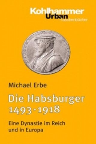 Kniha Die Habsburger (1493-1918) Michael Erbe