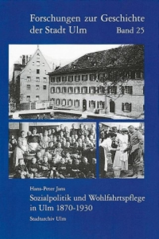 Kniha Sozialpolitik und Wohlfahrtspflege in Ulm 1870-1930 Hans-Peter Jans