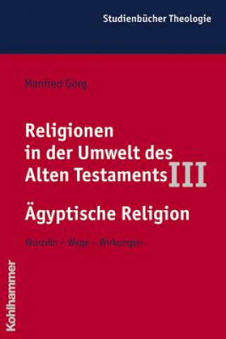 Книга Religionen in der Umwelt des Alten Testaments III: Ägyptische Religion Manfred Görg