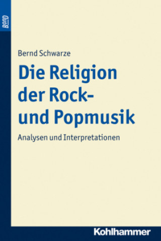Kniha Die Religion der Rock- und Popmusik Bernd Schwarze