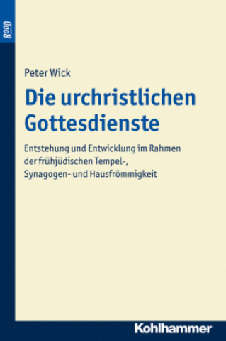 Buch Die urchristlichen Gottesdienste Peter Wick