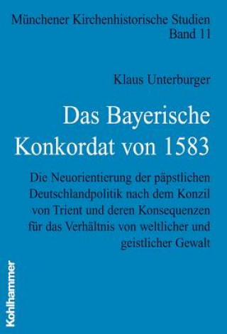 Könyv Das Bayerische Konkordat von 1583 Klaus Unterburger