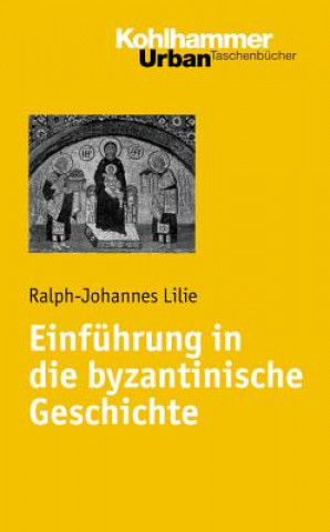 Carte Einführung in die byzantinische Geschichte Ralph-Johannes Lilie
